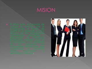  El SENA está encargado de
cumplir la función que le
corresponde al Estado de
invertir en el desarrollo social y
técnico de los trabajadores
colombianos, ofreciendo y
ejecutando la formación
profesional integral, para la
incorporación y el desarrollo
de las personas en
actividades productivas que
contribuyan al desarrollo
social, económico y
tecnológico del país.
 