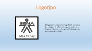 El logotipo muestra de forma gráfica la síntesis de
los enfoques de la formación que impartimos en
la que el individuo es el responsable de su propio
proceso de aprendizaje.
 