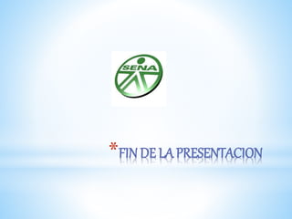 *FIN DE LA PRESENTACION
 