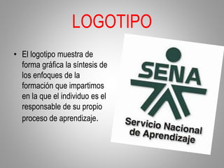 LOGOTIPO
• El logotipo muestra de
forma gráfica la síntesis de
los enfoques de la
formación que impartimos
en la que el individuo es el
responsable de su propio
proceso de aprendizaje.
 
