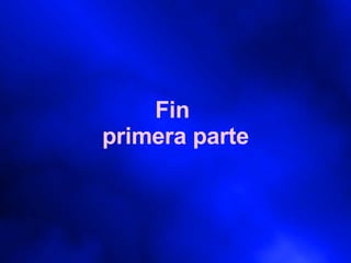 Fin  primera parte 