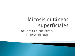DR. CESAR SIFUENTES S.
DERMATOLOGO
 