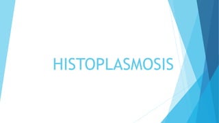 HISTOPLASMOSIS
 