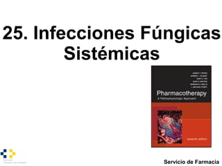 Servicio de Farmacia
25. Infecciones Fúngicas
Sistémicas
 