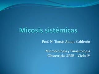 Prof. N. Tomás Atauje Calderón 
Microbiología y Parasitología 
Obstetricia UPSB – Ciclo IV  