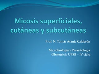 Prof. N. Tomás Atauje Calderón 
Microbiología y Parasitología 
Obstetricia UPSB – IV ciclo  