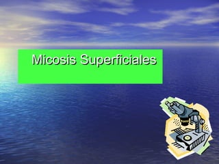Micosis Superficiales
 