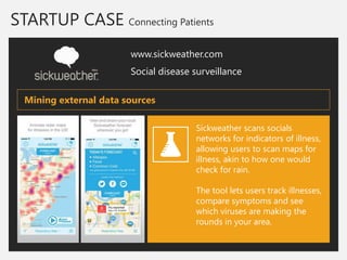 STARTUP CASE Connecting Patients 
www.sickweather.com 
Social disease surveillance 
Sickweather scans socials networks for...