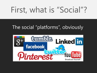 First, what is “Social”? 
The social “platforms”, obviously  