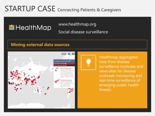 STARTUP CASE Connecting Patients & Caregivers 
www.healthmap.org 
Social disease surveillance 
Healthmap aggregates data f...