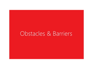 Obstacles & Barriers  