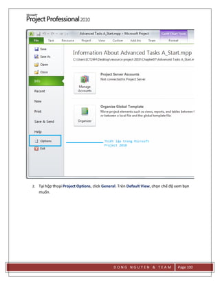 D O N G N G U Y E N & T E A M Page 100
2. Tại hộp thoại Project Options, click General. Trên Default View, chọn chế độ xem bạn
muốn.
 
