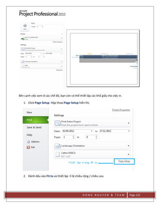 D O N G N G U Y E N & T E A M Page 122
Bên cạnh việc xem ở các chế độ, bạn còn có thể thiết lập các khổ giấy cho việc in.
1. Click Page Setup. Hộp thoại Page Setup hiển thị.
2. Đánh dấu vào Fit to và thiết lập tỉ lệ chiều rộng / chiều cao.
 