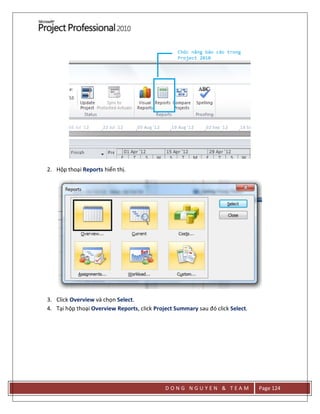 D O N G N G U Y E N & T E A M Page 124
2. Hộp thoại Reports hiển thị.
3. Click Overview và chọn Select.
4. Tại hộp thoại Overview Reports, click Project Summary sau đó click Select.
 