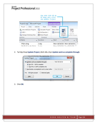 D O N G N G U Y E N & T E A M Page 134
2. Tại hộp thoại Update Project, đánh dấu chọn Update work as complete through.
3. Click OK.
 