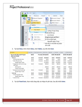 D O N G N G U Y E N & T E A M Page 165
2. Tại tab View, trên nhóm Data, click Tables, sau đó click Cost.
3. Tại cột Fixed Cost, chọn một công việc và nhập chi phí vào. Sau đó nhấn Enter.
 