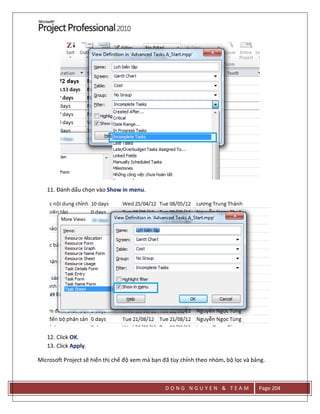 D O N G N G U Y E N & T E A M Page 204
11. Đánh dấu chọn vào Show in menu.
12. Click OK.
13. Click Apply.
Microsoft Project sẽ hiển thị chế độ xem mà bạn đã tùy chỉnh theo nhóm, bộ lọc và bảng.
 