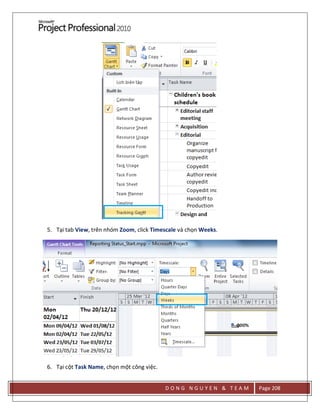 D O N G N G U Y E N & T E A M Page 208
5. Tại tab View, trên nhóm Zoom, click Timescale và chọn Weeks.
6. Tại cột Task Name, chọn một công việc.
 