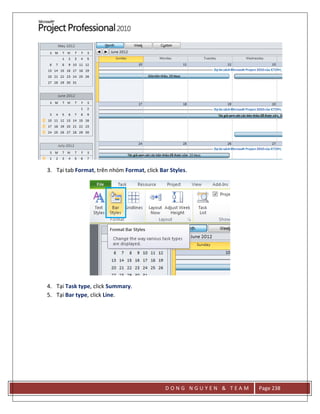 D O N G N G U Y E N & T E A M Page 238
3. Tại tab Format, trên nhóm Format, click Bar Styles.
4. Tại Task type, click Summary.
5. Tại Bar type, click Line.
 