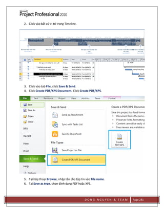 D O N G N G U Y E N & T E A M Page 241
2. Click vào bất cứ vị trí trong Timeline.
3. Click vào tab File, click Save & Send.
4. Click Create PDF/XPS Document. Click Create PDF/XPS.
5. Tại hộp thoại Browse, nhập tên cho tập tin vào File name.
6. Tại Save as type, chọn định dạng PDF hoặc XPS.
 
