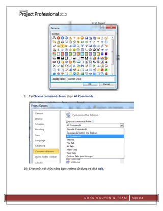 D O N G N G U Y E N & T E A M Page 253
9. Tại Choose commands from, chọn All Commands.
10. Chọn một vài chức năng bạn thường sử dụng và click Add.
 