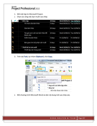D O N G N G U Y E N & T E A M Page 257
1. Mở một tập tin Microsoft Project.
2. Chọn các công việc bạn muốn sao chép.
3. Trên tab Task, tại nhóm Clipboard, click Copy.
4. Mở chương trình Microsoft Word và dán nội dung mới sao chép vào.
 