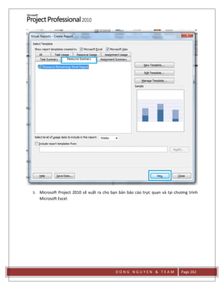 D O N G N G U Y E N & T E A M Page 262
5. Microsoft Project 2010 sẽ xuất ra cho bạn bản báo cáo trực quan và tại chương trình
Microsoft Excel.
 