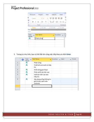 D O N G N G U Y E N & T E A M Page 40
3. Tương tự như trên, bạn có thể đặt tên công việc tiếp theo và nhấn Enter.
 