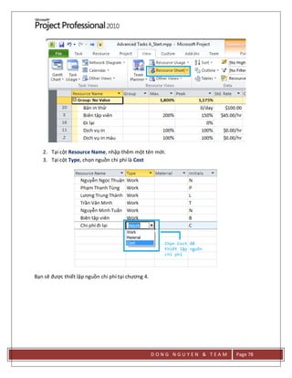D O N G N G U Y E N & T E A M Page 78
2. Tại cột Resource Name, nhập thêm một tên mới.
3. Tại cột Type, chọn nguồn chi phí là Cost
Bạn sẽ được thiết lập nguồn chi phí tại chương 4.
 