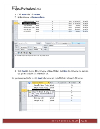 D O N G N G U Y E N & T E A M Page 81
6. Click Notes trên tab Format.
7. Nhập nội dung tại Resource Form.
8. Click Next để chuyển đến đối tượng kế tiếp. Khi bạn click Next thì đối tượng mà bạn vừa
tạo ghi chú sẽ được xác nhận hoàn tất.
Khi bạn tạo xong ghi chú và click Next, biểu tượng ghi chú sẽ hiển thị bên cạnh đối tượng.
 