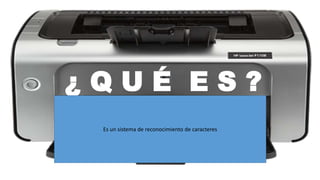 ¿ Q U É E S ?
Es una tecnología utilizada para verificar la
legitimidad o la originalidad de los documentos
en papel, especialmente los controles.
El código MICR se encuentra al final de los
cheques y otros vouchers; usualmente incluye
código de banco, número de cuenta bancaria,
número de cheque, monto, identificador de tipo
de documento, etc.
Se utiliza en la impresión de
ciertos caracteres en los
documentos originales.
Es un sistema de reconocimiento de caracteres
 