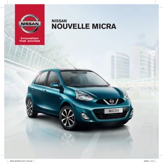 NOUVELLE MICRA
NISSAN
65509_MICRAFULLMY13_BE.indd 1 06/08/13 15:41
 
