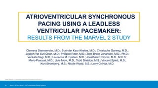 30
Clemens Steinwender, M.D.; Surinder Kaur Khelae, M.D.; Christophe Garweg, M.D.;
Joseph Yat Sun Chan, M.D.; Philippe Ritter, M.D.; Jens Brock Johansen, M.D., Ph.D.;
Venkata Sagi, M.D.; Laurence M. Epstein, M.D.; Jonathan P. Piccini, M.D., M.H.S.;
Mario Pascual, M.D.; Lluis Mont, M.D.; Todd Sheldon, M.S.; Vincent Splett, M.S.;
Kurt Stromberg, M.S.; Nicole Wood, B.S.; Larry Chinitz, M.D.
ATRIOVENTRICULAR SYNCHRONOUS
PACING USING A LEADLESS
VENTRICULAR PACEMAKER:
RESULTS FROM THE MARVEL 2 STUDY
Note: MARVEL 2 clinical data slides were presented at AHA 2019.25
Micra™ AV and Micra™ VR Transcatheter Pacing Systems
 