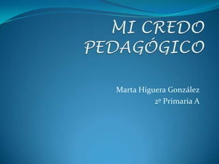 Marta Higuera González
          2º Primaria A
 