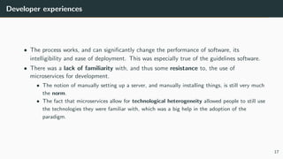 Developer experiences
• The process works, and can signiﬁcantly change the performance of software, its
intelligibility an...