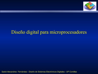 Diseño digital para microprocesadores




Sadot Alexandres Fernández- Diseño de Sistemas Electrónicos Digitales - UP Comillas
 