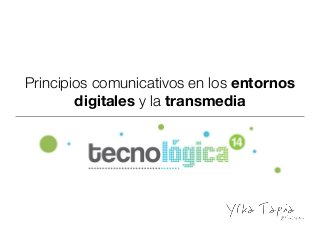 Principios comunicativos en los entornos
digitales y la transmedia
 