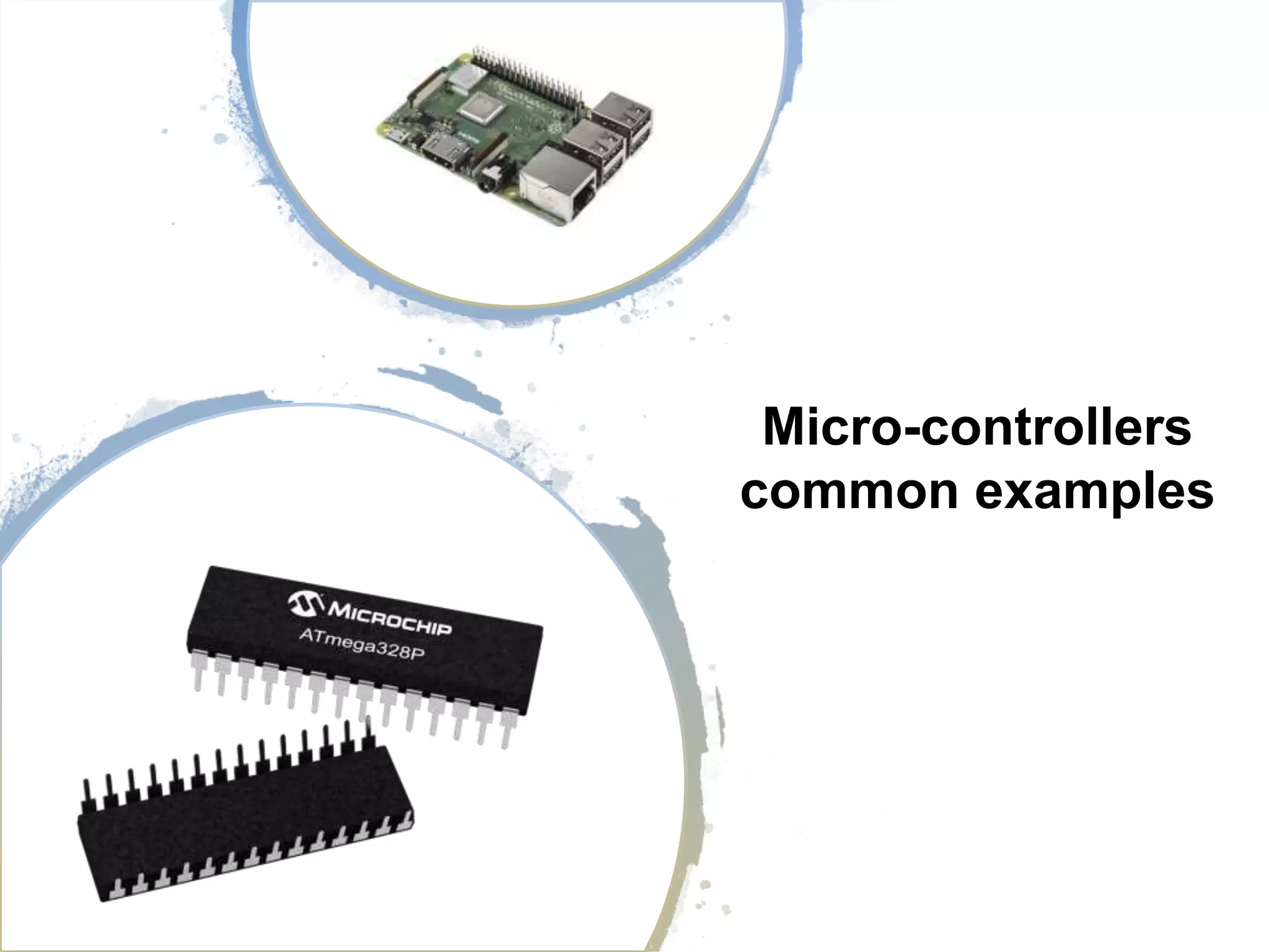 Micro-controllers
common examples
 
