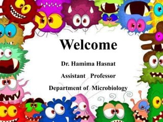Welcome
Dr. Hamima Hasnat
Assistant Professor
Department of Microbiology
 