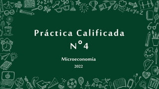 Práctica Calificada
N°4
Microeconomía
2022
 