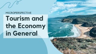 Tourism and
the Economy
in General
MICROPERSPECTIVE
 