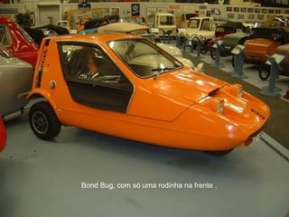 Bond Bug, com só uma rodinha na frente . 