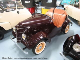 Rolux Baby, com um acabamento mais caprichado  