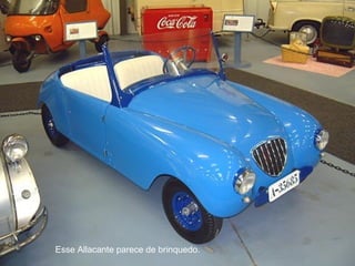 Esse Allacante parece de brinquedo.  