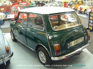 O Mini é o mais conhecido deles, e inclusive tem uma   versão atual   
