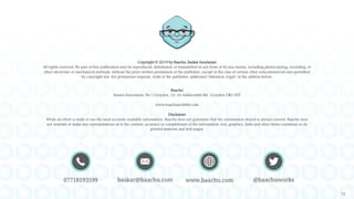 12
Copyright © 2019 by Baachu, Baskar Sundaram
All rights reserved. No part of this publication may be reproduced, distributed, or transmitted in any form or by any means, including photocopying, recording, or
other electronic or mechanical methods, without the prior written permission of the publisher, except in the case of certain other noncommercial uses permitted
by copyright law. For permission requests, write to the publisher, addressed “Attention: Legal,” at the address below.
Baachu
Sussex Innovation, No.1 Croydon, 12-16 Addiscombe Rd, Croydon CR0 0XT
www.baachuscribble.com
Disclaimer
While an effort is made to use the most accurate available information, Baachu does not guarantee that the information shared is always current. Baachu does
not warrant or make any representations as to the content, accuracy or completeness of the information, text, graphics, links and other items contained on its
printed material and web pages.
 
