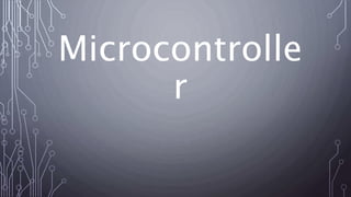 Microcontrolle
r
 