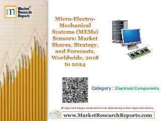 www.MarketResearchReports.com
Category : Electrical Components
All logos and Images mentioned on this slide belong to their respective owners.
 