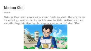 Medium Shot
This medium shot gives us a clear look on what the character
is wearing. And as he is on his own in this medium shot we
can distinguish that he is a main character of the film.
 