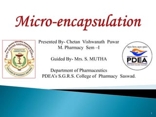 Presented By- Chetan Vishwanath Pawar
M. Pharmacy Sem –I
Guided By- Mrs. S. MUTHA
Department of Pharmaceutics
PDEA’s S.G.R.S. College of Pharmacy Saswad.
1
 